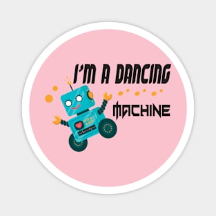 dancing machine t-shirt, funny robot, funny saying kids, funny t-shirt Magnet